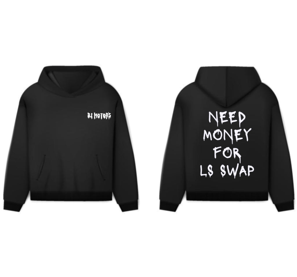 NEED MONEY FOR LS SWAP HOODIE